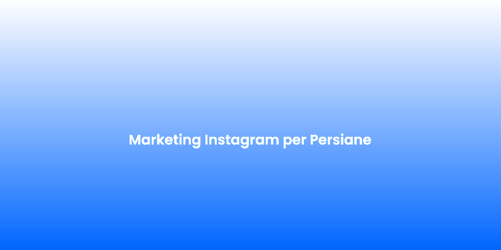 Marketing Instagram per Persiane