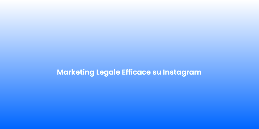Marketing Legale Efficace su Instagram 1
