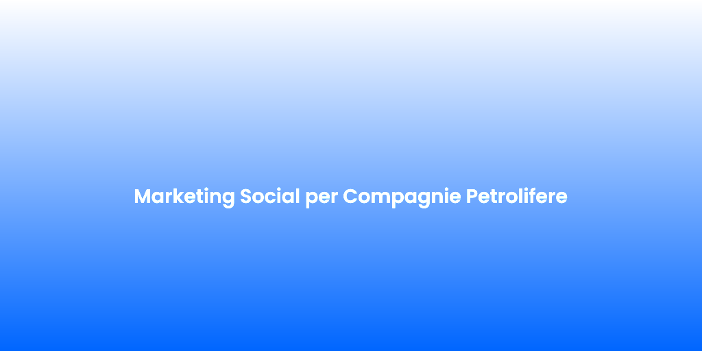 Marketing Social per Compagnie Petrolifere
