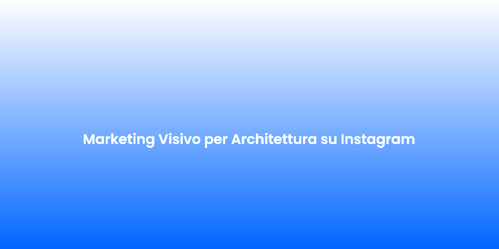 Marketing Visivo per Architettura su Instagram 2
