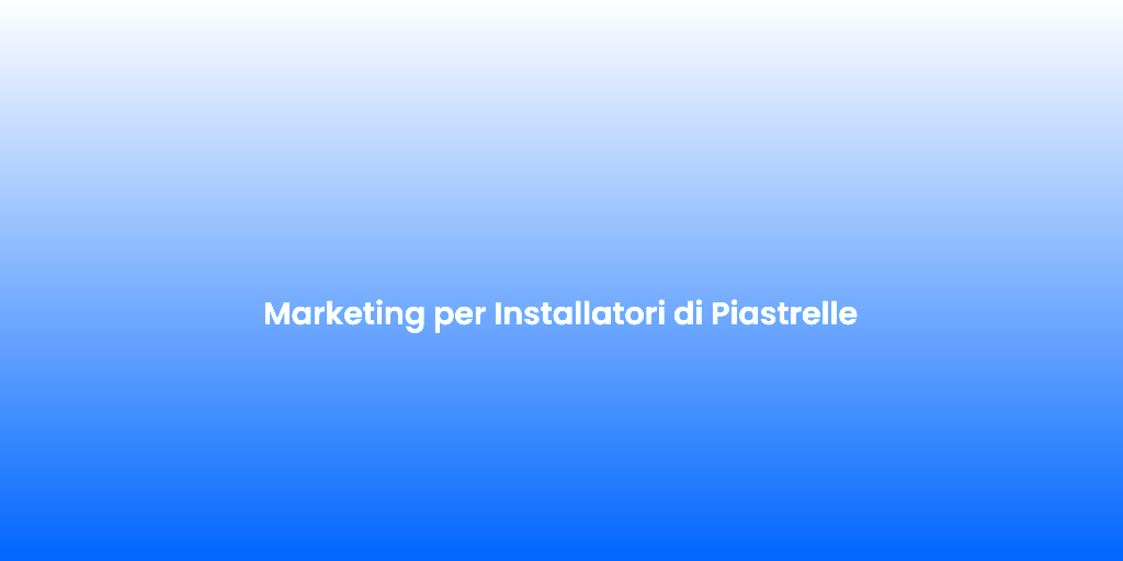 Marketing per Installatori di Piastrelle 1