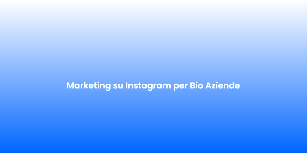 Marketing su Instagram per Bio Aziende