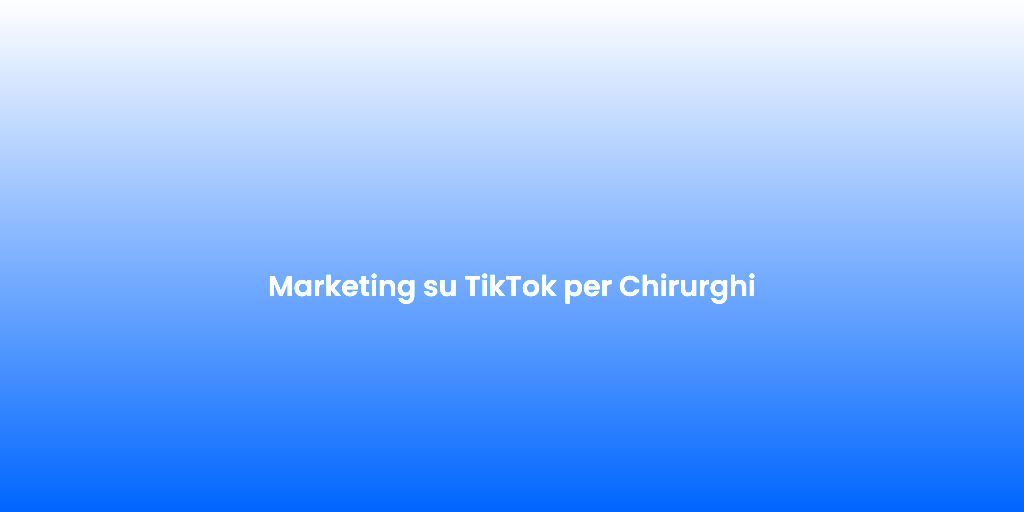 Marketing su TikTok per Chirurghi 1