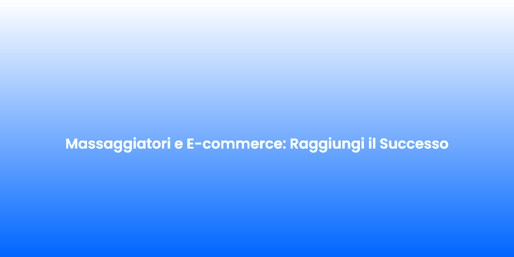 Massaggiatori e E commerce Raggiungi il Successo 2