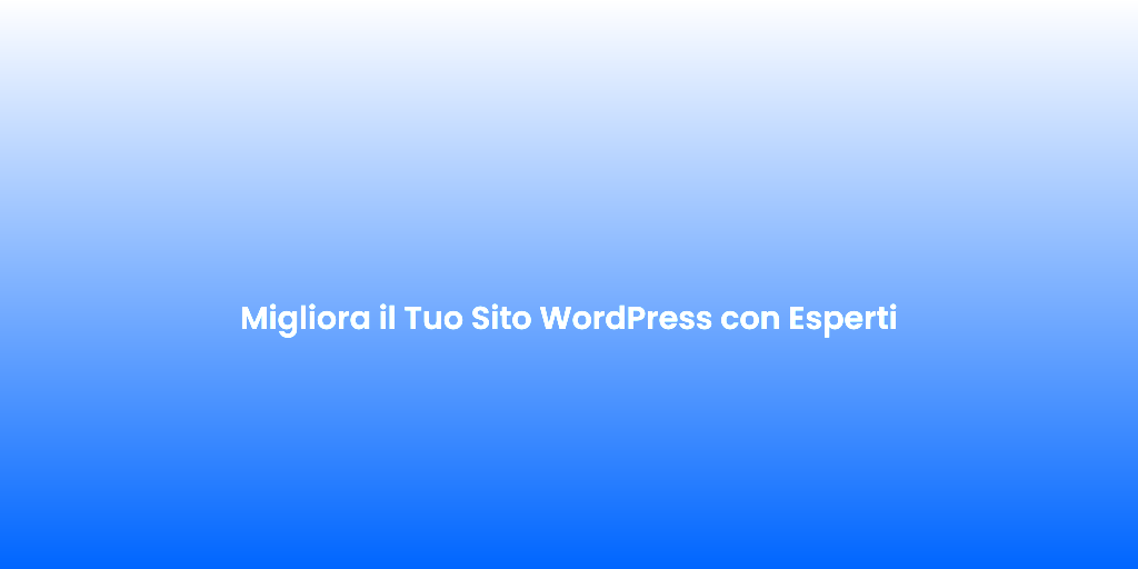 Migliora il Tuo Sito WordPress con Esperti 1