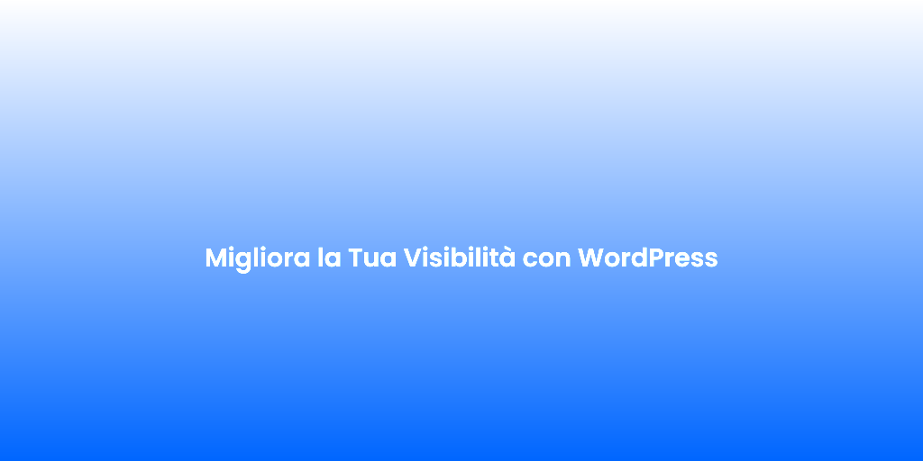 Migliora la Tua Visibilita con WordPress