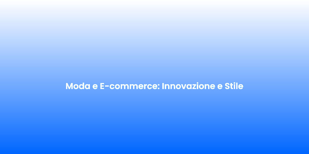 Moda e E commerce Innovazione e Stile