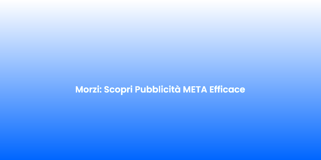 Morzi Scopri Pubblicita META Efficace