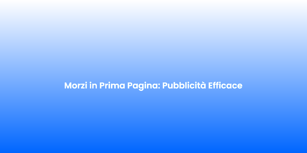 Morzi in Prima Pagina Pubblicita Efficace