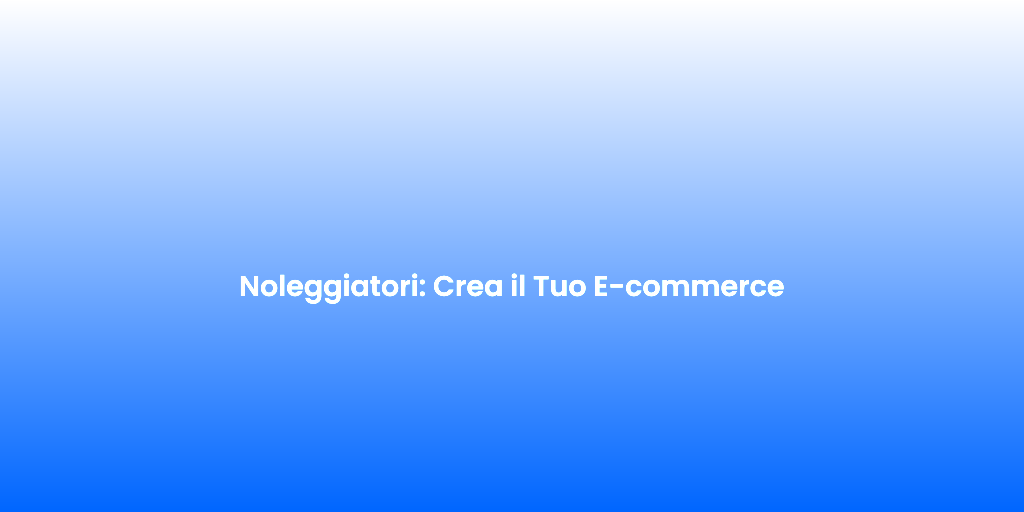 Noleggiatori Crea il Tuo E commerce 1