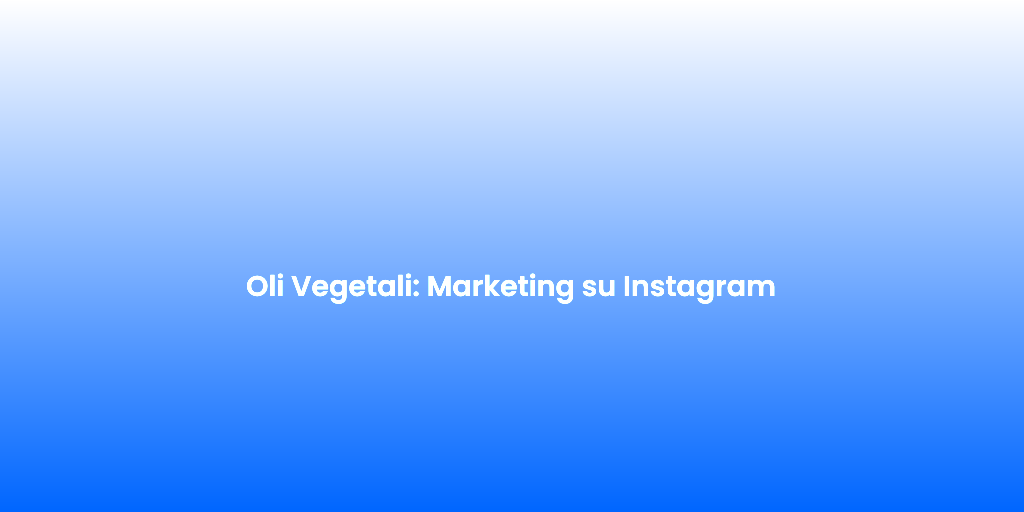 Oli Vegetali Marketing su Instagram 1