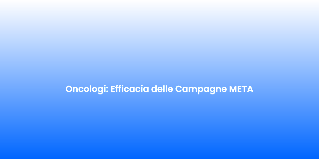Oncologi Efficacia delle Campagne META 2