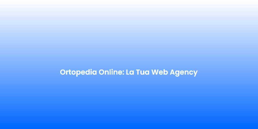 Ortopedia Online La Tua Web Agency