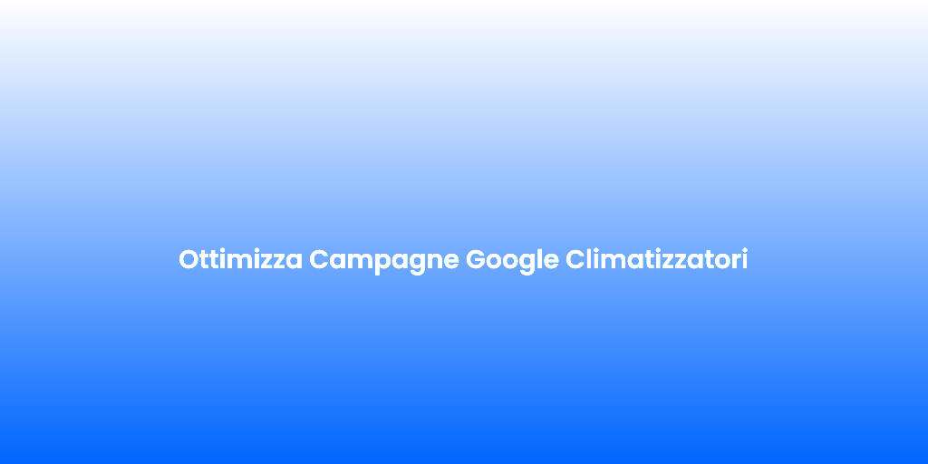 Ottimizza Campagne Google Climatizzatori 2