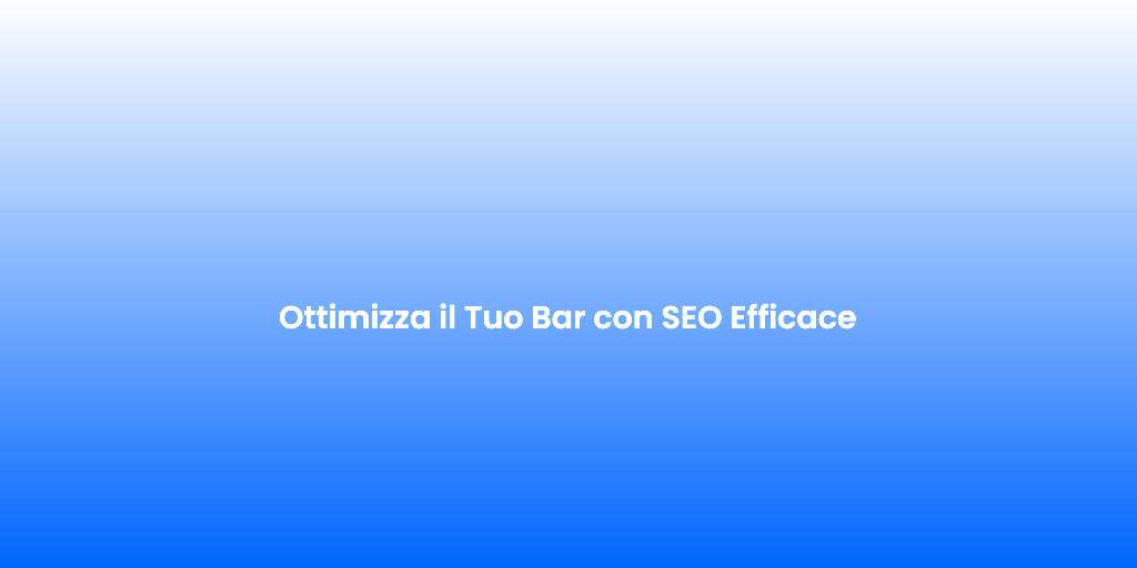 Ottimizza il Tuo Bar con SEO Efficace