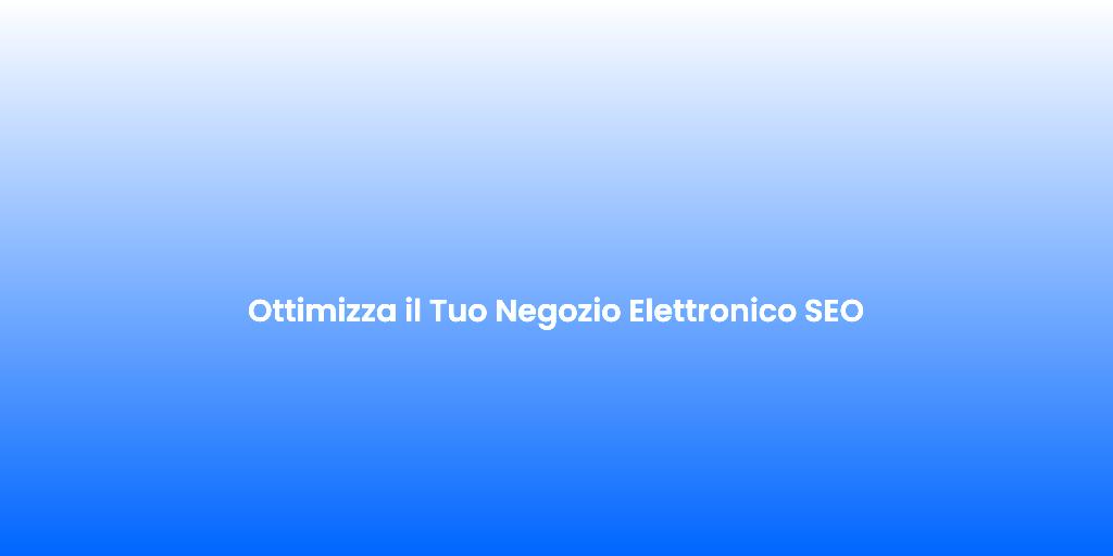 Ottimizza il Tuo Negozio Elettronico SEO 2