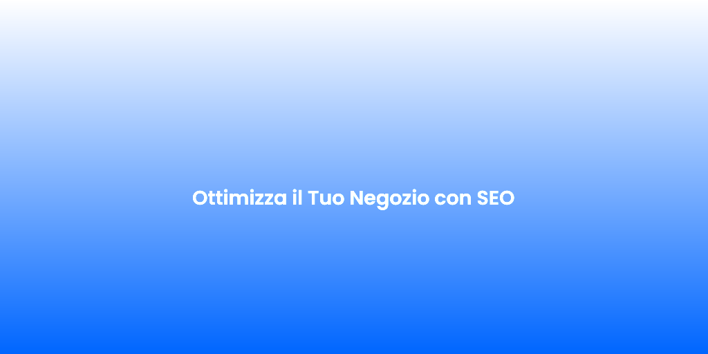 Ottimizza il Tuo Negozio con SEO 1