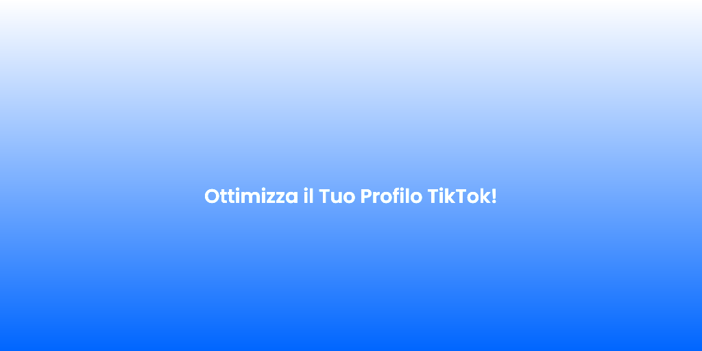 Ottimizza il Tuo Profilo TikTok 1