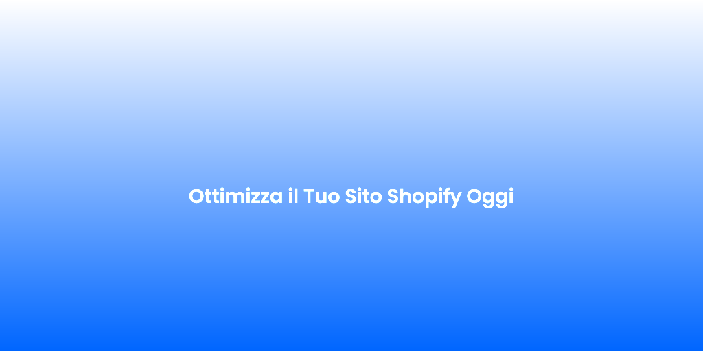 Ottimizza il Tuo Sito Shopify Oggi 3