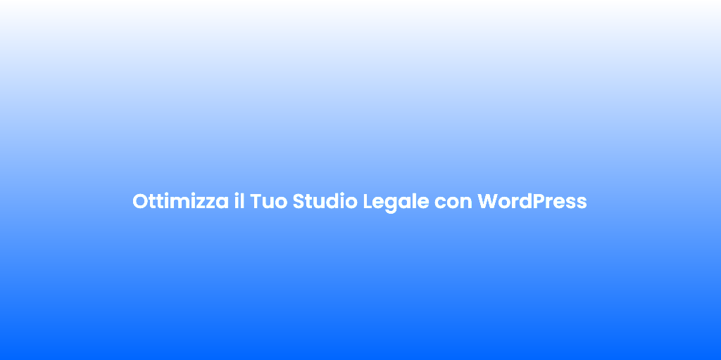Ottimizza il Tuo Studio Legale con WordPress 3