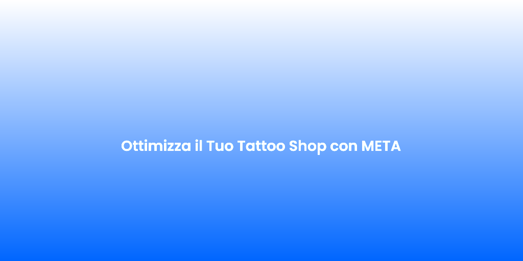 Ottimizza il Tuo Tattoo Shop con META 1