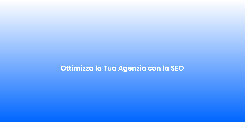 Ottimizza la Tua Agenzia con la SEO 1