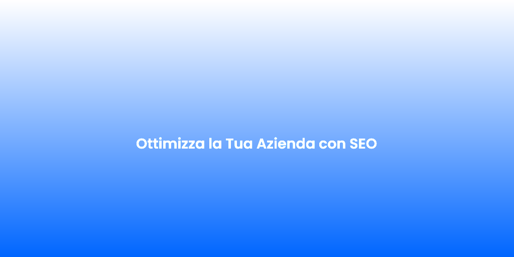 Ottimizza la Tua Azienda con SEO