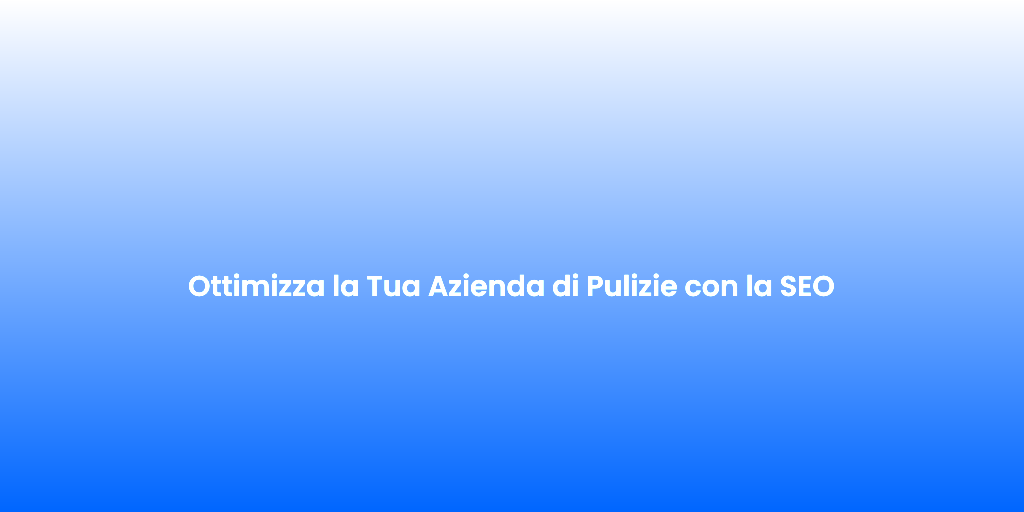 Ottimizza la Tua Azienda di Pulizie con la SEO 3