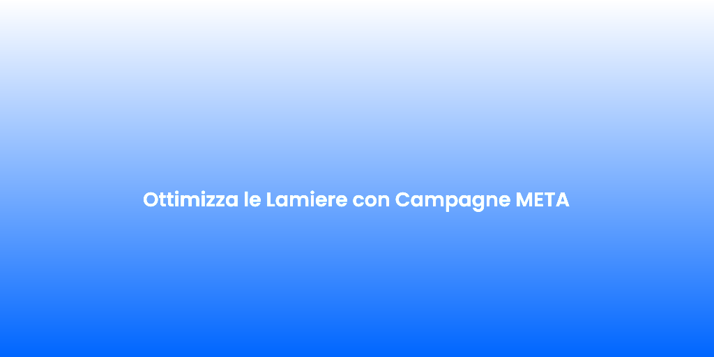 Ottimizza le Lamiere con Campagne META 2
