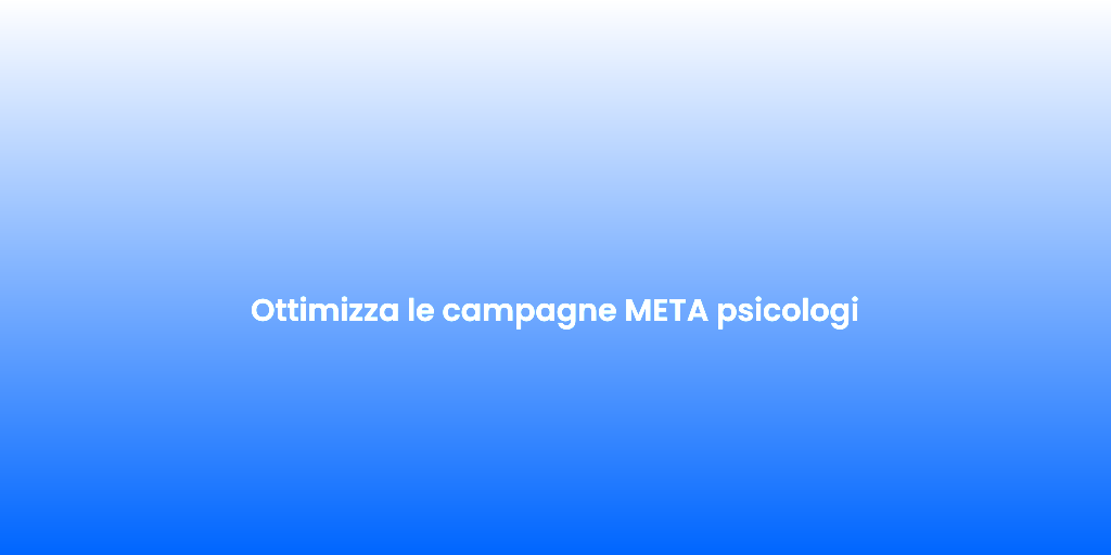 Ottimizza le campagne META psicologi