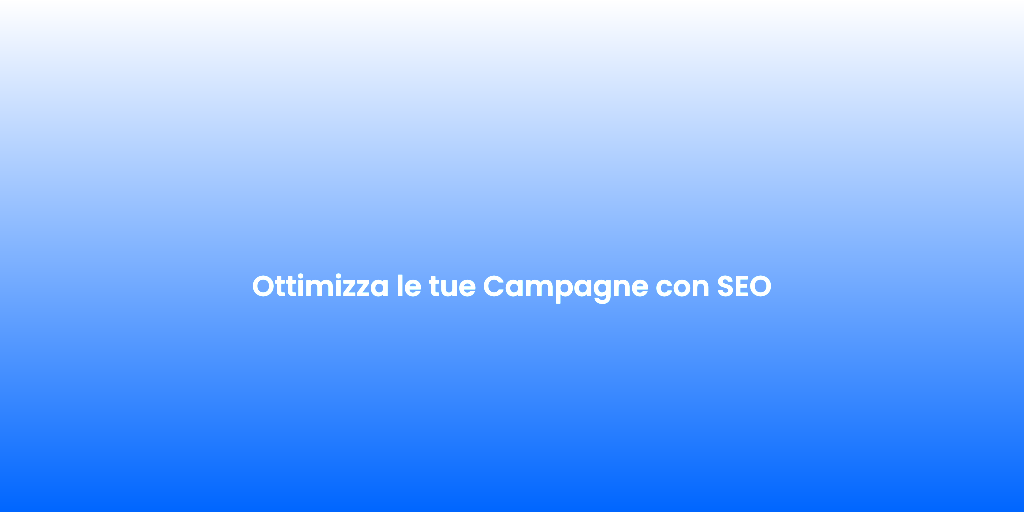 Ottimizza le tue Campagne con SEO