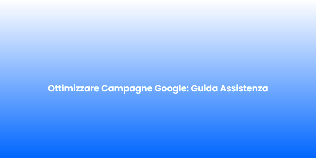 Ottimizzare Campagne Google Guida Assistenza