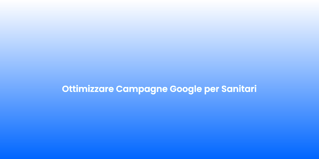 Ottimizzare Campagne Google per Sanitari