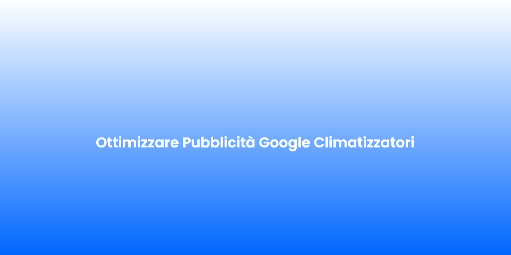 Ottimizzare Pubblicita Google Climatizzatori
