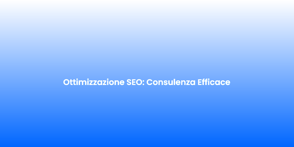 Ottimizzazione SEO Consulenza Efficace