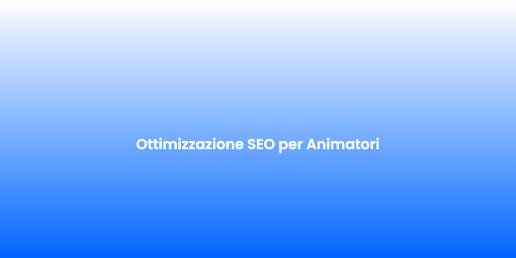 Ottimizzazione SEO per Animatori 1