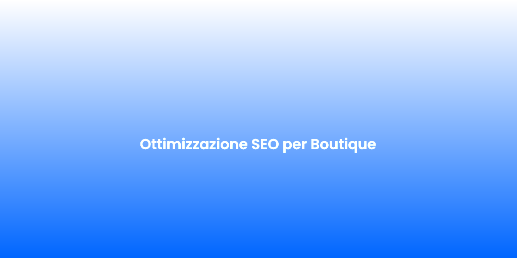 Ottimizzazione SEO per Boutique