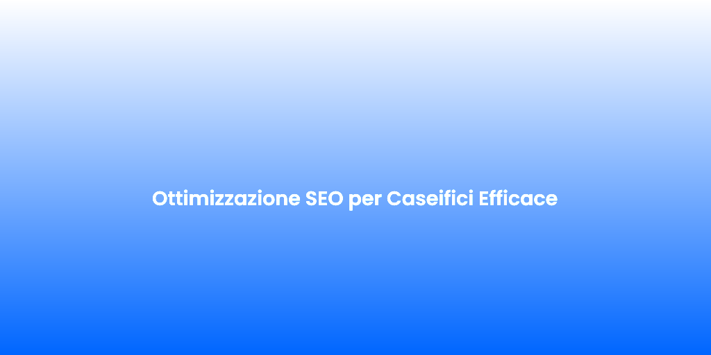 Ottimizzazione SEO per Caseifici Efficace 1