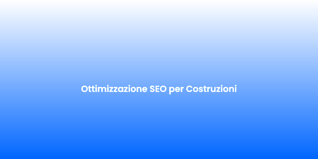 Ottimizzazione SEO per Costruzioni