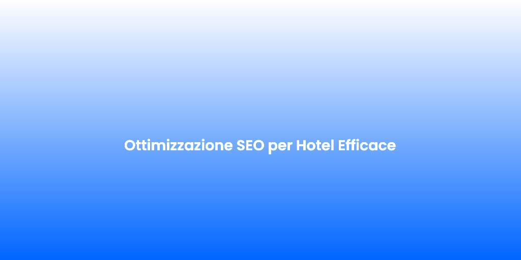 Ottimizzazione SEO per Hotel Efficace 1