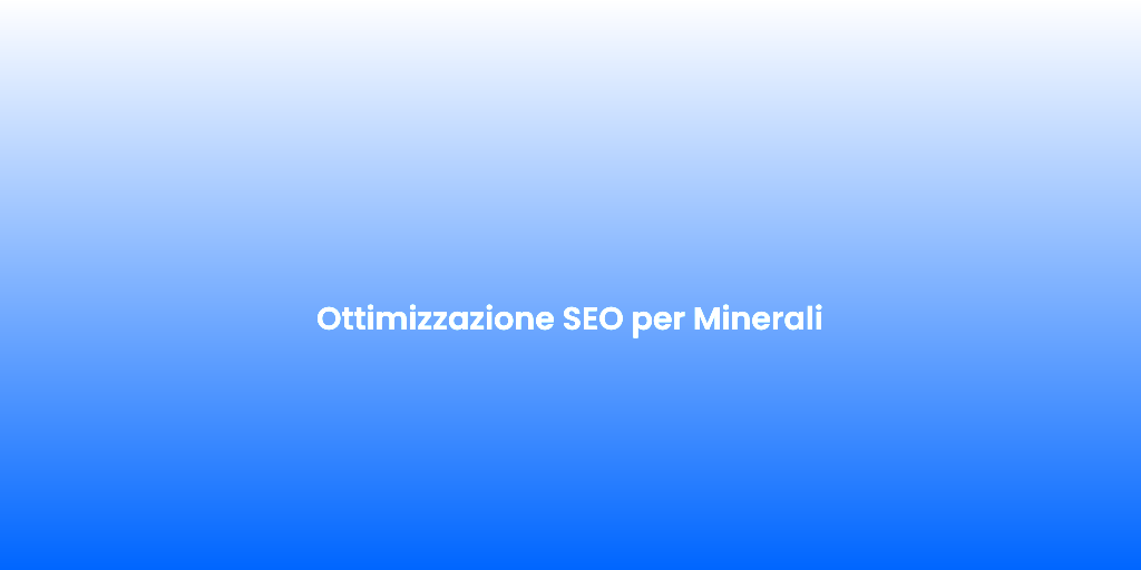 Ottimizzazione SEO per Minerali 1