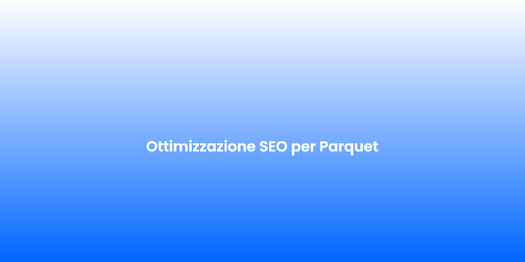 Ottimizzazione SEO per Parquet