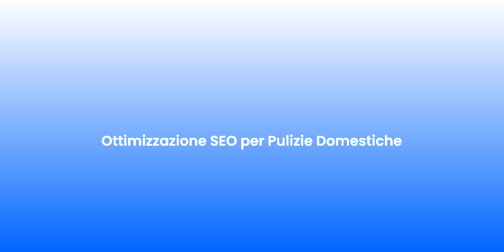 Ottimizzazione SEO per Pulizie Domestiche