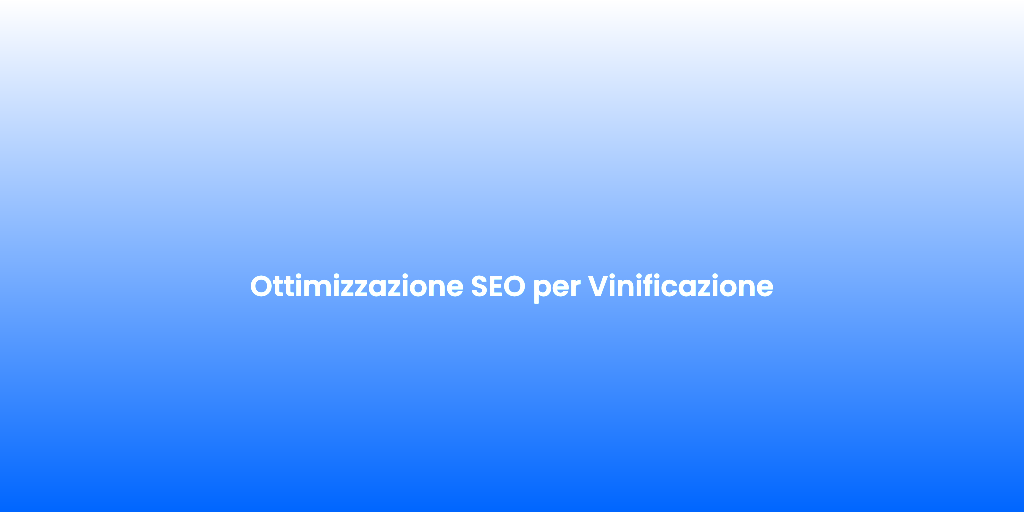 Ottimizzazione SEO per Vinificazione 1