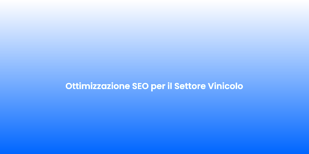 Ottimizzazione SEO per il Settore Vinicolo 1