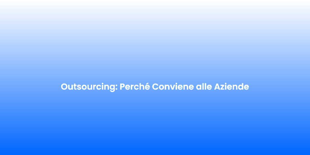 Outsourcing Perche Conviene alle Aziende 2
