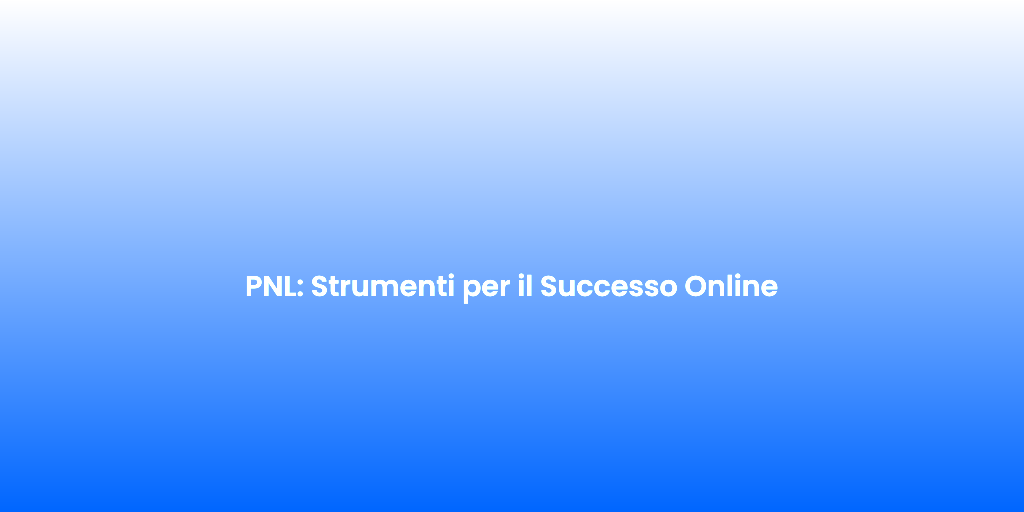 PNL Strumenti per il Successo Online