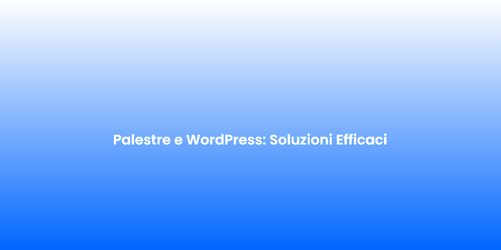 Palestre e WordPress Soluzioni Efficaci 1