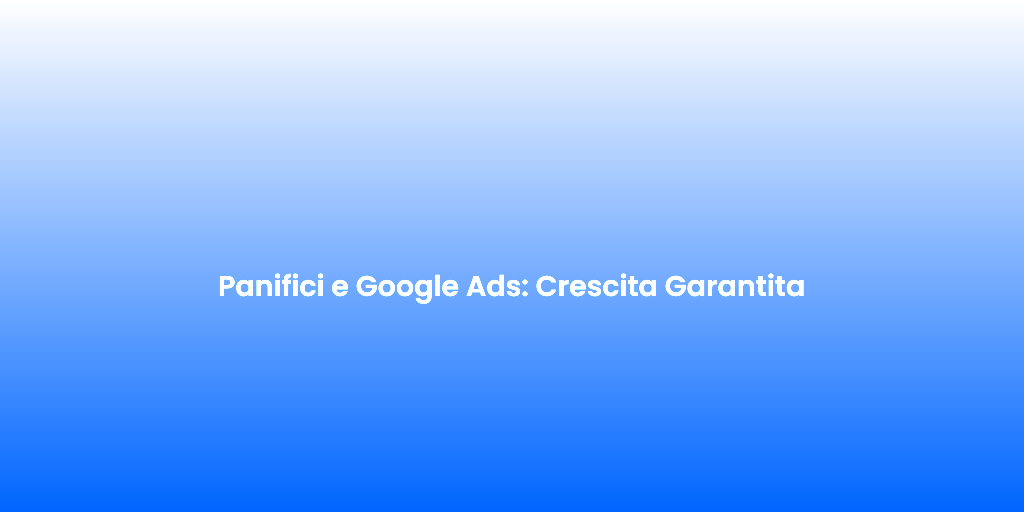 Panifici e Google Ads Crescita Garantita 1