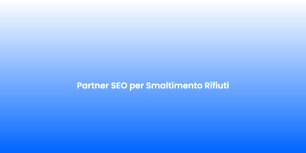 Partner SEO per Smaltimento Rifiuti